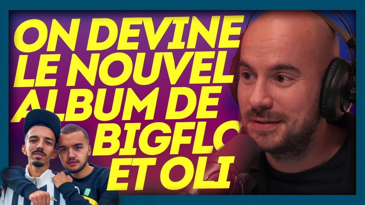 ON DEVINE LE NOUVEL ALBUM DE BIGFLO & OLI - FLOODCAST - YouTube