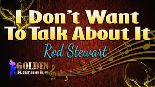 Video thumbnail of "I Don't Want To Talk About It - Rod Stewart ( KARAOKE VERSION )"
