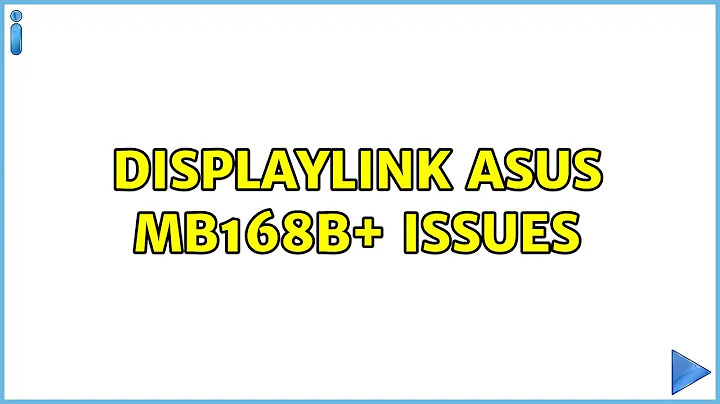 Ubuntu: DisplayLink ASUS MB168B+ issues (2 Solutions!!)