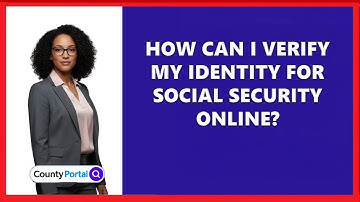 How Can I Verify My Identity for Social Security Online?