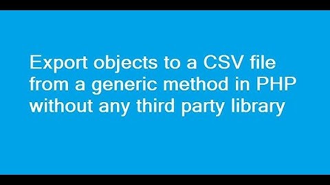Export objects to a CSV file from a generic method in PHP without any third party library