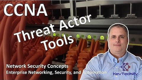 Threat Actor Tools - Network Security Concepts - ENSA - CCNA - KevTechify | vid 12