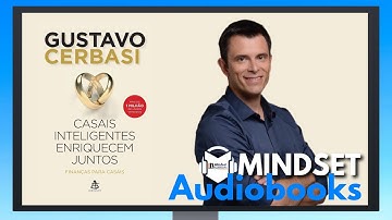 AUDIOBOOK ORIGINAL - CASAIS INTELIGENTES ENRIQUECEM JUNTOS - GUSTAVO CERBASI - MINDSET AUDIOBOOKS
