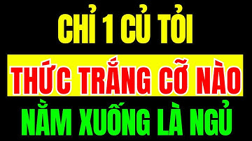 4 Bí Quyết Ngủ Cực Ngon Chỉ Với 1 Củ Tỏi, Người Bị Mất Ngủ Nhất Định Không Được Bỏ Qua