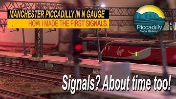 MANCHESTER PICCADILLY  IN N GAUGE – How I made the first Signals.