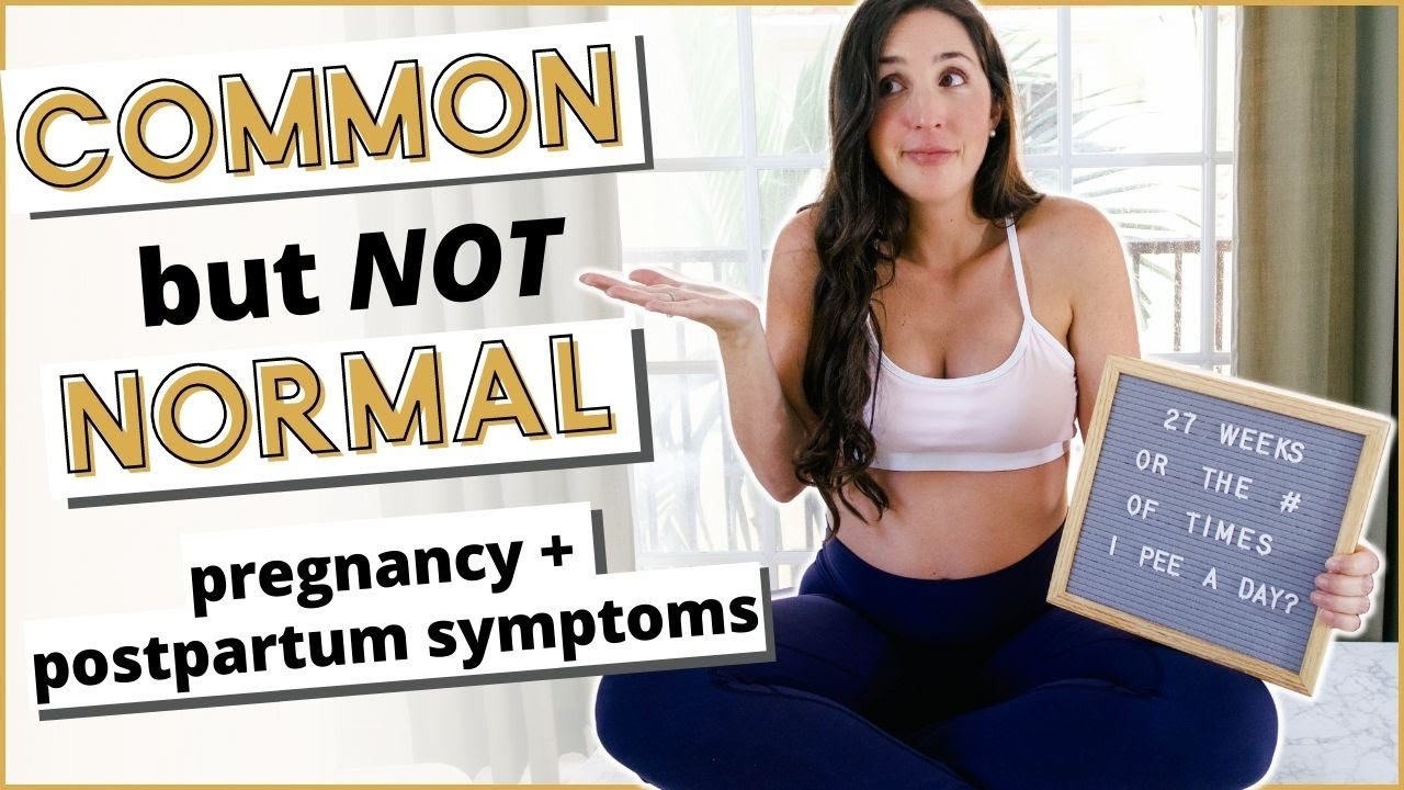 Common, Not Normal Pregnancy + Postpartum Symptoms 