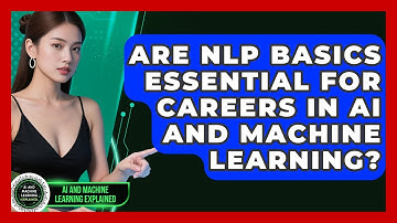 Are NLP Basics Essential for Careers in AI and Machine Learning?