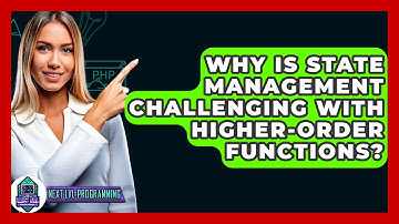 Why Is State Management Challenging With Higher-order Functions? - Next LVL Programming