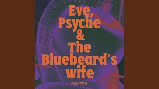 Eve, Psyche & the Bluebeard’s wife (feat. UPSAHL)