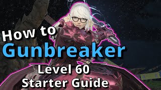 Gunbreaker Starter Guide for Level 60: New to the Job? Start Here! [FFXIV 6.40+]