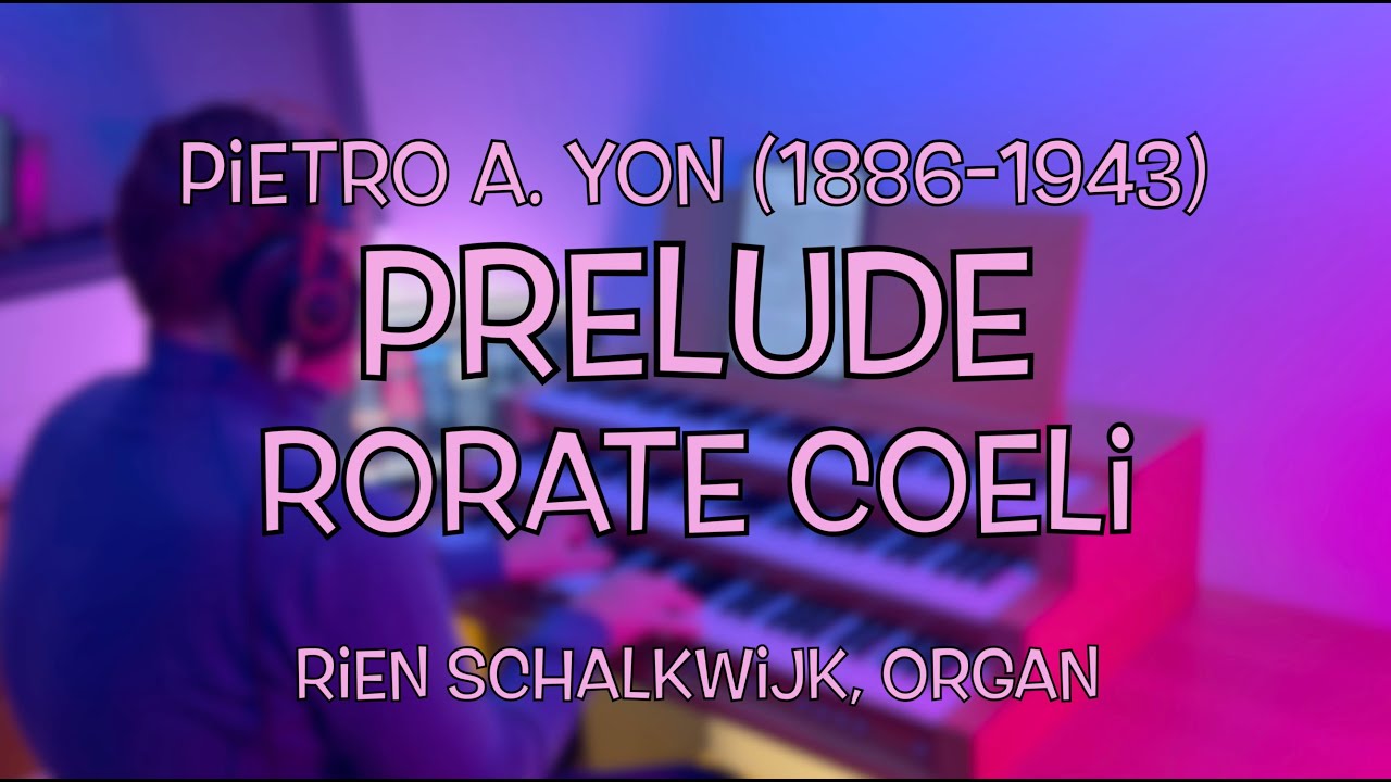Watch Prelude (Rorate Coeli) | Pietro A. Yon (1886-1943) on YouTube Watch Prelude (Rorate Coeli) | Pietro A. Yon (1886-1943) on YouTube
