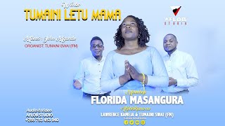 TUMAINI LETU MAMA-Florida Masangura ft. Lawrence Kameja & Tumaini Swai(FM)