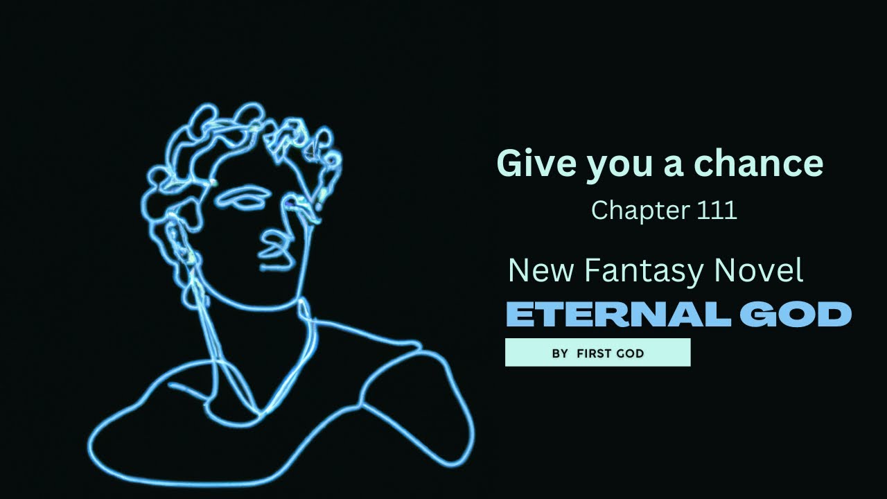 Chapter 111 Give you a chance. Eternal God - new Fantasy Novels by