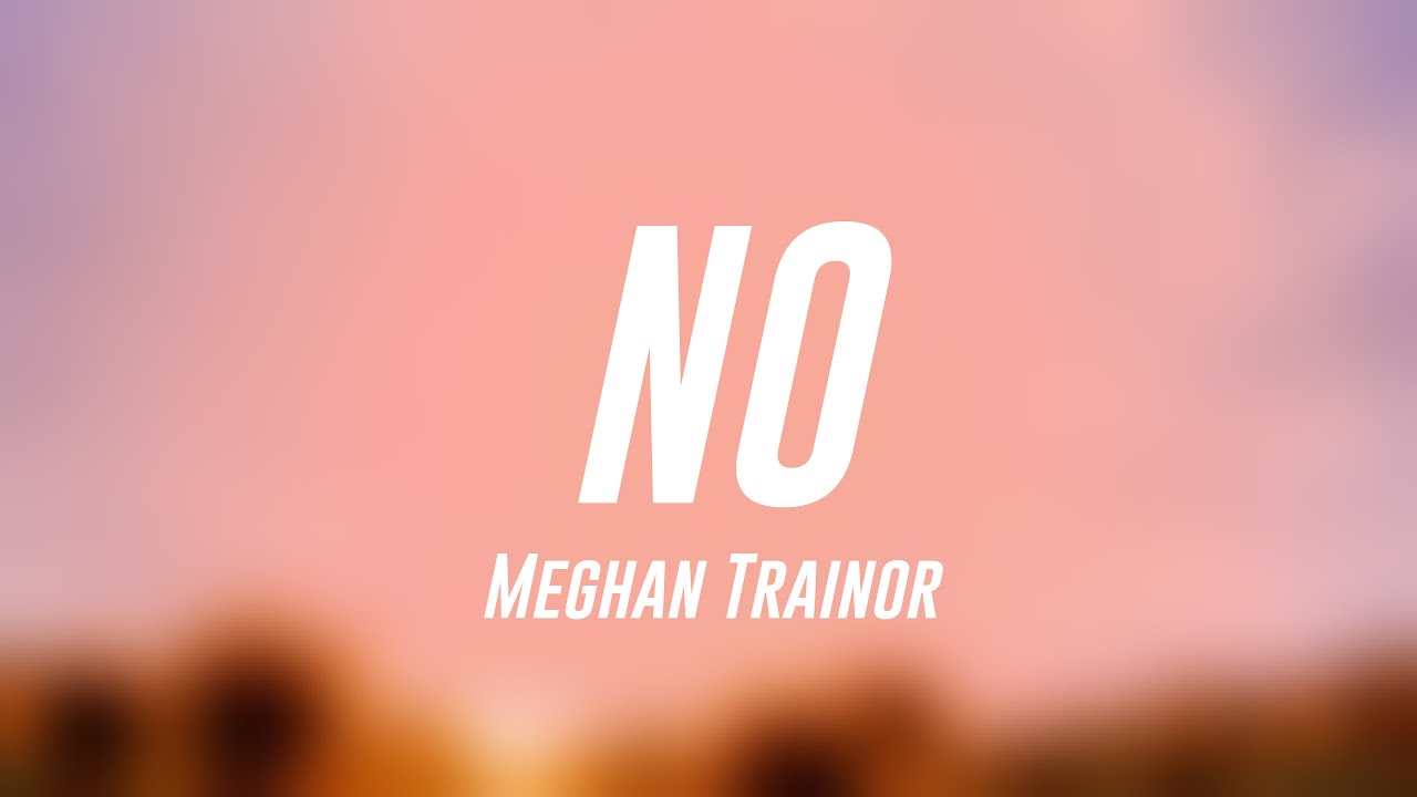 NO Meghan Trainor [Lyrics Video] 🤍 YouTube