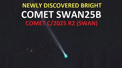 Comet C/2025 R2 (SWAN) | Comet SWAN25B: New Bright Comet in the Sky, Just discovered on Sept. 12!