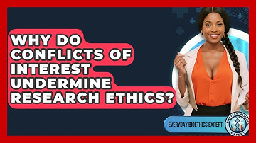 Why Do Conflicts Of Interest Undermine Research Ethics? - Everyday Bioethics Expert