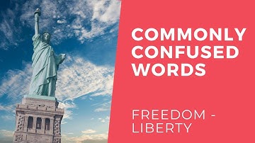 COMMONLY CONFUSED WORDS: freedom - liberty LEARN WITH LEXICAL LAB