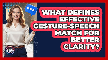 What Defines Effective Gesture-Speech Match For Better Clarity? - Social Success Club