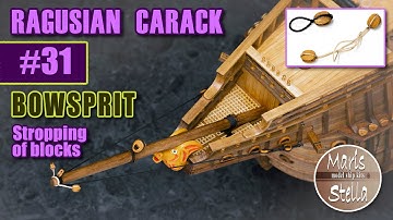 Model ship building #31 - BOWSPRIT&Stropping of blocks - RAGUSIAN CARRACK XVIc - KIT (MarisStella)