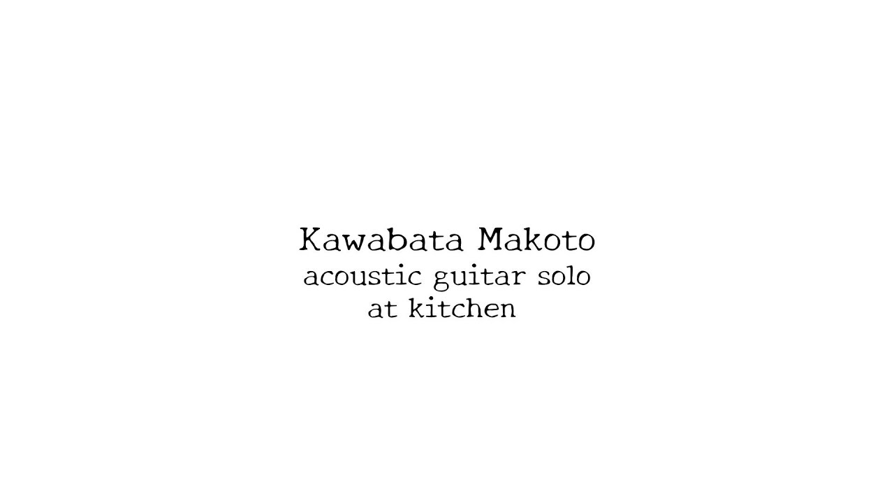 Kawabata Makoto acoustic guitar solo@ kitchen, 22 July 2023 - YouTube
