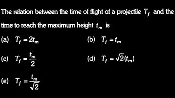 KM DTS 15 Q4 The relation between the time of flight of a projectile T, and the time to reach