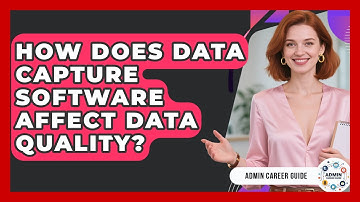How Does Data Capture Software Affect Data Quality? - Admin Career Guide