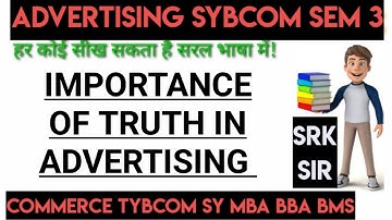 IMPORTANCE OF TRUTH IN ADVERTISING | ADVERTISING | SY BCOM SEM 3 | SRK ARK SIR | CHEMBUR | COMMERCE
