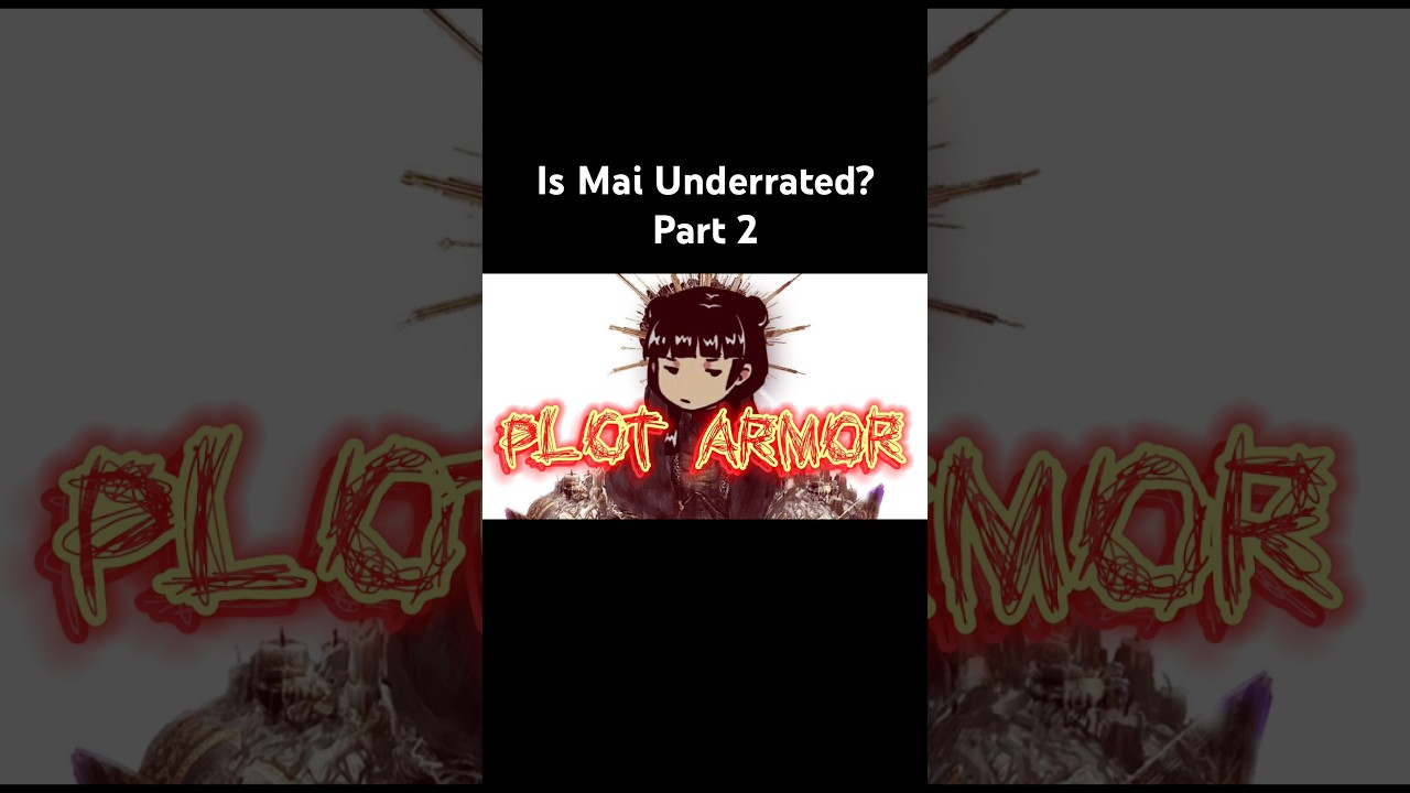 Is Mai Underrated? Part 2