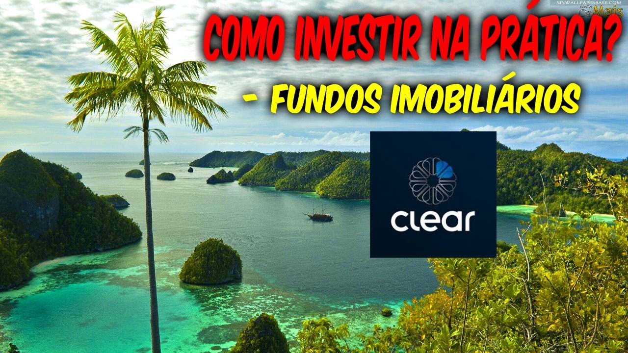 COMO COMPRAR FIIS | FUNDOS IMOBILIÁRIOS NA PRÁTICA PELA CLEAR