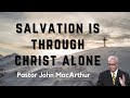 Jesus is the only way to salvation  john macarthur