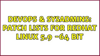 Celebrity DevOps & SysAdmins: patch lists for Redhat linux 5.9 -64 bit (2 Solutions!!) Wealth
