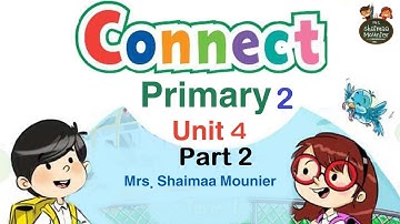 Connect 2 unit 4 Part 2 |منهج كنكت تانيه ابتدائي الترم الاول الجزء الثاني
