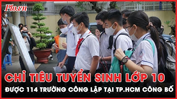 Nóng: TP.HCM công bố chỉ tiêu lớp 10 của 114 trường công lập | PLO