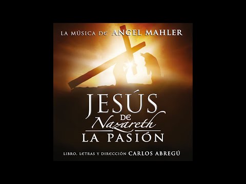 Jesús de Nazareth, La Pasión - Carlos Abregú y Ángel Mahler