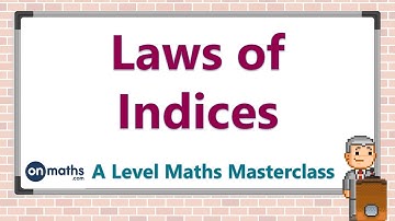 Laws of Indices - A Level Maths Masterclass (P1.1)