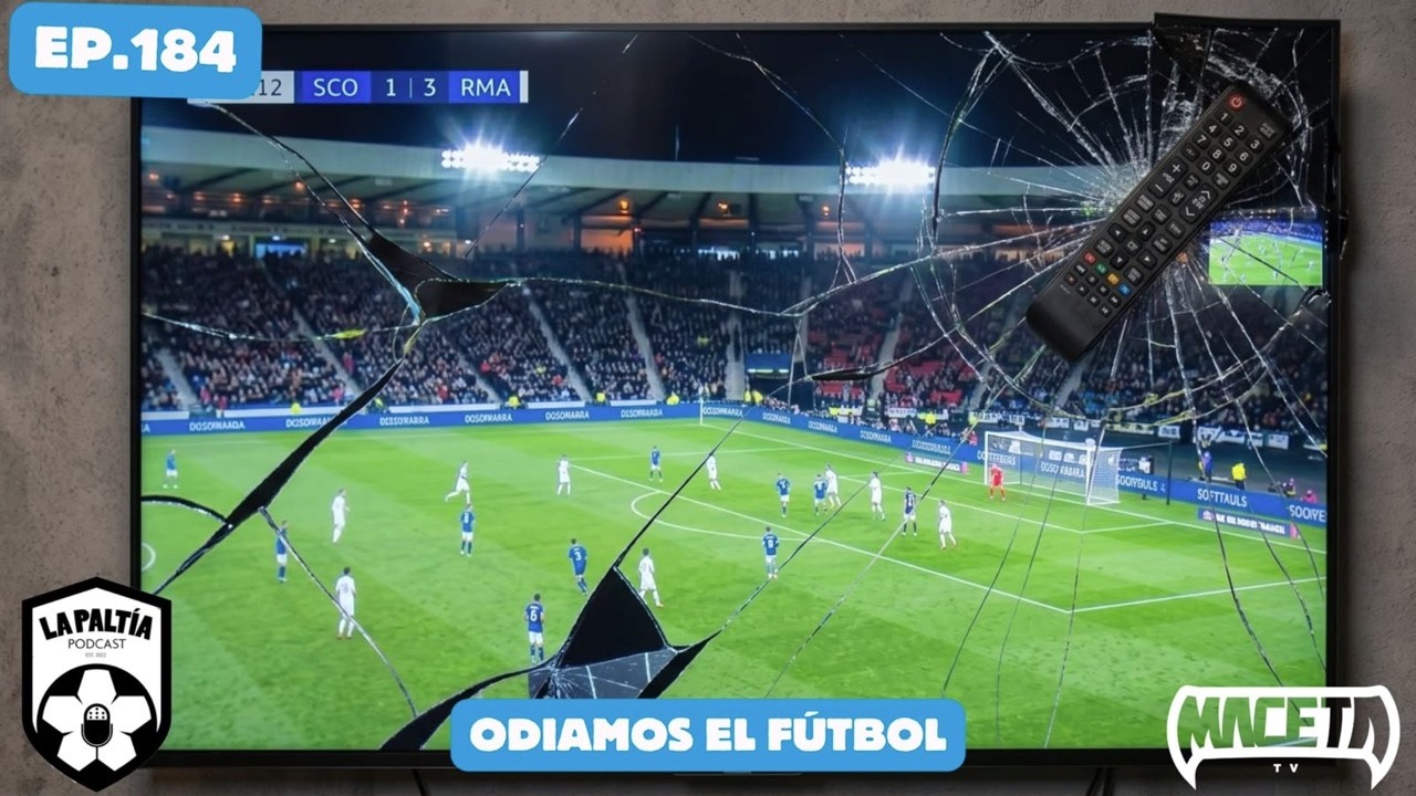 La PaLtía Podcast Ep. 184: Odiamos el fútbol