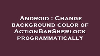 Android : Change background color of ActionBarSherlock programmatically