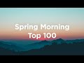 Spring Morning 🌸 Top 50 Chill Tracks to Watch the Morning Sun 🌞