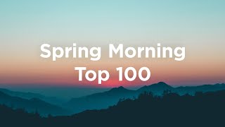 Spring Morning  Top 100 Chill Tracks to Watch the Morning Sun