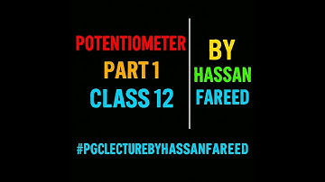 potentiometer part 1  class 12 by hassan fareed || pgc lecture by hassan fareed