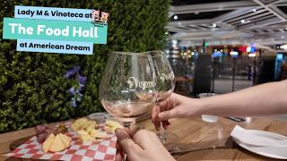 The Food Hall at American Dream Mall: Food and Drinks at Lady M and Vinoteca Profile