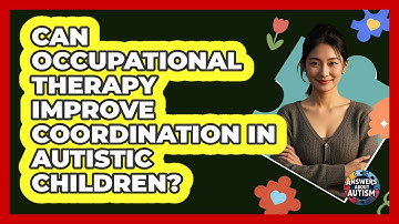 Can Occupational Therapy Improve Coordination In Autistic Children? - Answers About Autism
