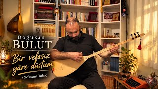 Doğukan Bulut / Bir Vefasız Yáre Düştüm Ş