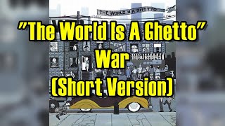 "The World Is A Ghetto" - War (Short Version) (lyrics)