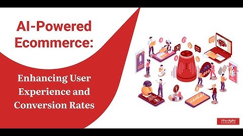 AI Powered Ecommerce Enhancing User Experience and Conversion Rates