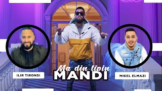 Mandi ft. Mikel Elmazi & Ilir Tironsi - Ma din tipin