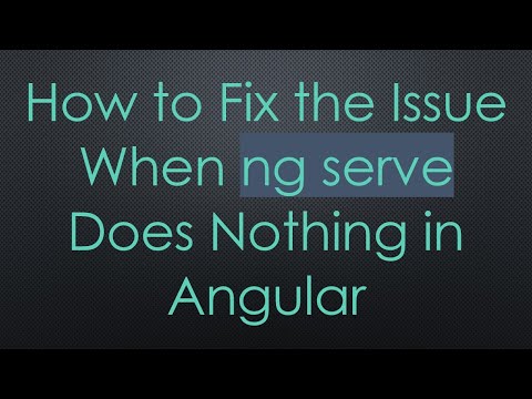 How to Fix the Issue When ng serve Does Nothing in Angular
