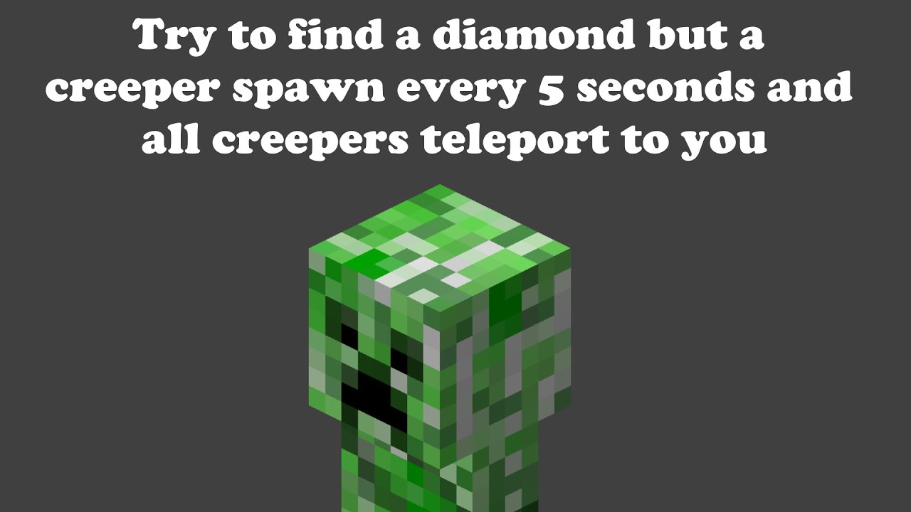 Try to find a diamond but a creeper spawn every 5 seconds and all ...