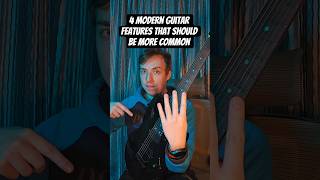 4 Modern Guitar Features That Should be more common