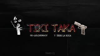 🧢 TIKI TAKA RMX🧢 -SK-GOLDENBOY-TIRRI LA ROCA) × Nikito Dj
